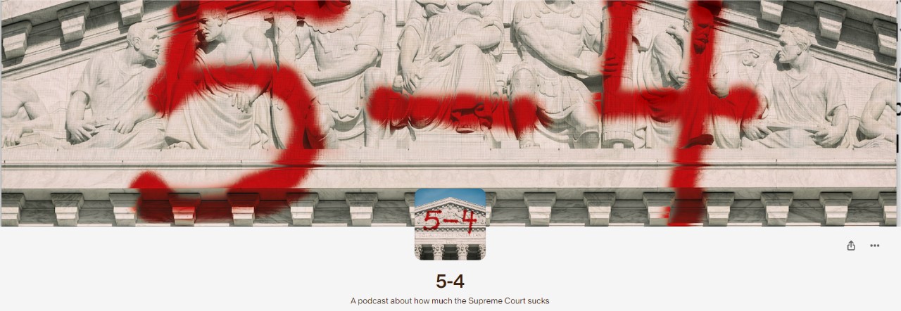Patreon top podcasts: The "5-4 Podcast" is a critical commentary on the U.S. Supreme Court, providing listeners with insightful analysis and discussions on the court’s decisions and their broader implications.